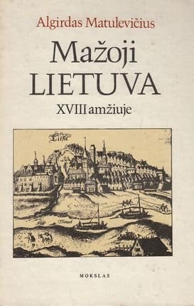 Algirdas Matulevičius „Mažoji Lietuva XVIII amžiuje“
