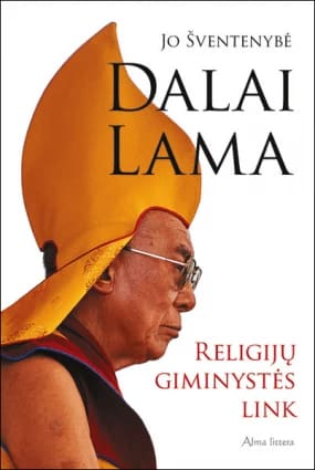 Dalai Lama „Religijų giminystės link: pasaulio religijų galia ir skirtumai“