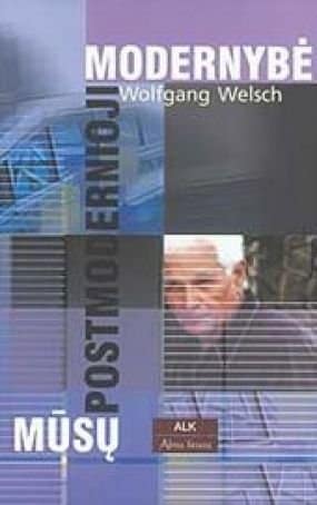 Wolfgang Welsch „Mūsų postmodernioji modernybė“