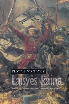 Piotr S. Wandycz „Laisvės kaina. Vidurio Ryų Europos istorija nuo viduramžių iki dabarties“