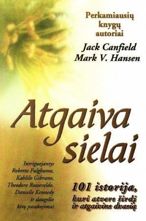 Jack Canfield, Mark V. Hansen „Atgaiva sielai. 101 istorija, kuri atvers širdį, atgaivins dvasią“