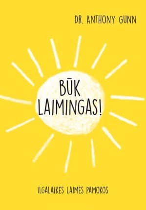 Anthony Gunn „Būk laimingas“