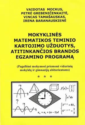 Mokyklinės matematikos teminio kartojimo užduotys, atitinkančios brandos egzamino programą