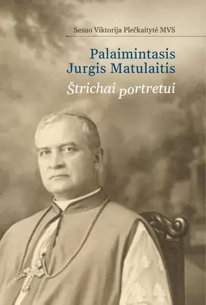 Palaimintasis Jurgis Matulaitis: štrichai portretui