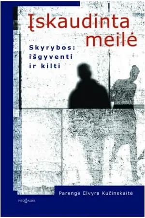 Įskaudinta meilė. Skyrybos: išgyventi ir kilti