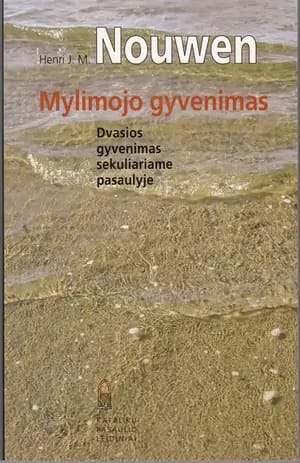 Mylimojo gyvenimas. Dvasios gyvenimas sekuliariame pasaulyje