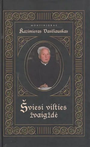 Monsinjoras Kazimieras Vasiliauskas. Šviesi vilties žvaigždė
