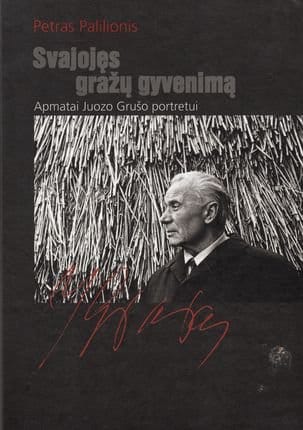 Petras Palionis „Svajojęs gražų gyvenimą. Apmatai Juozo Grušo portretui“