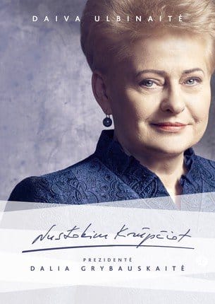 Nustokim krūpčiot. Prezidentė Dalia Grybauskaitė
