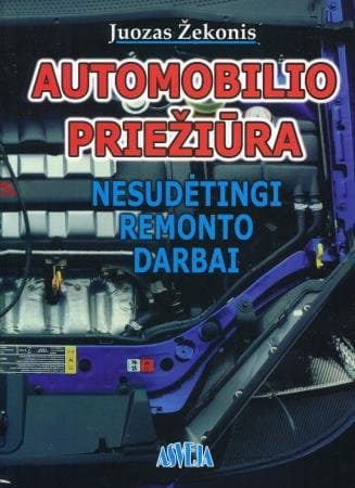 Automobilio priežiūra. Nesudėtingi remonto darbai. I dalis
