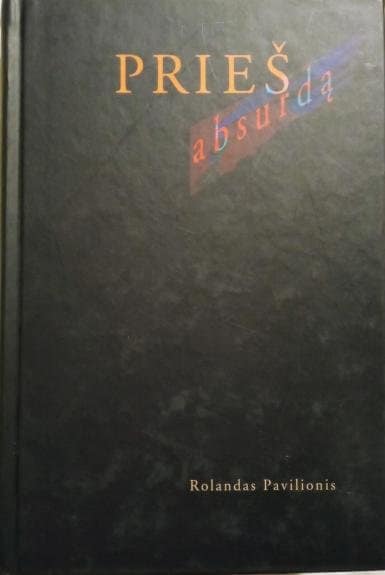 Prieš absurdą. Straipsniai, kalbos, pokalbiai apie universiteto ir gyvenimo filosofiją