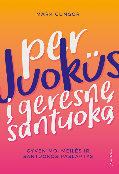 Per juokus į geresnę santuoką. Gyvenimo, meilės ir santuokos paslaptys
