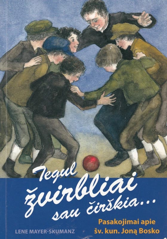 Tegul žvirbliai sau čirškia... Pasakojimai apie šv. kun. Joną Bosko